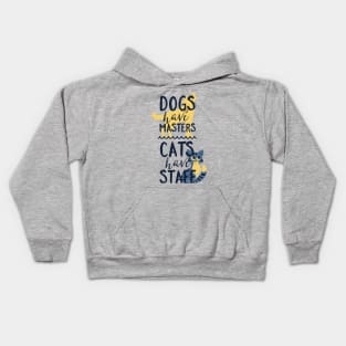 Dogs Have Masters Cats Have Staff Kids Hoodie